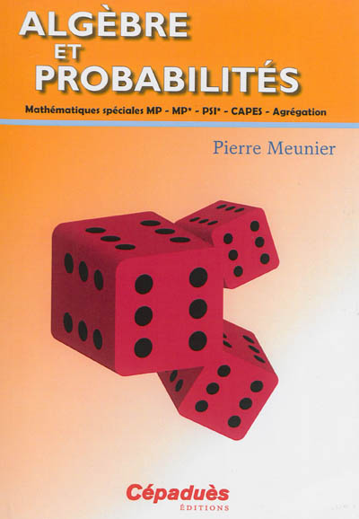 Algèbre et probabilités : mathématiques spéciales MP, MP*, PSI*, Capes, agrégation