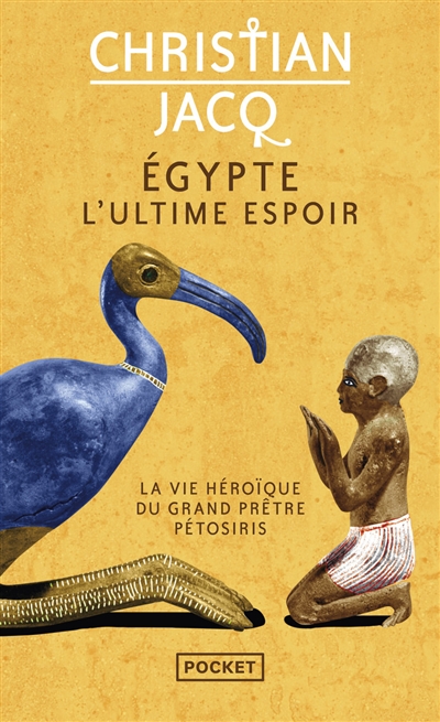 Egypte, l'ultime espoir : la vie héroïque du grand prêtre Pétosiris