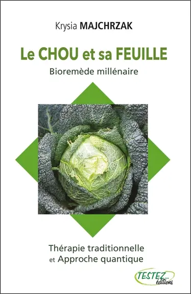Le chou et sa feuille : bioremède millénaire : thérapie traditionnelle et approche quantique