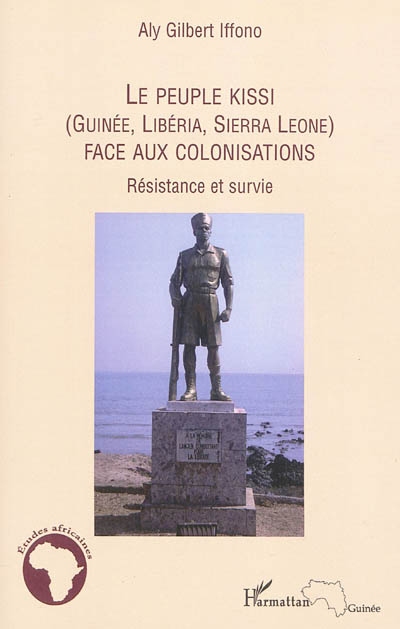 Le peuple Kissi (Guinée, Libéria, Sierra Léone) face aux colonisateurs : résistance et survie