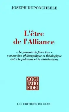 L'Etre de l'Alliance : le pouvoir de faire être, comme lien philosophique et théologique entre le judaïsme et le christianisme