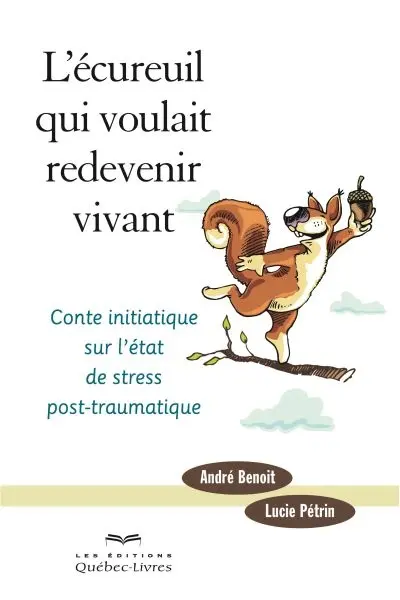 L'écureuil qui voulait redevenir vivant : conte initiatique sur l'état de stress post-traumatique