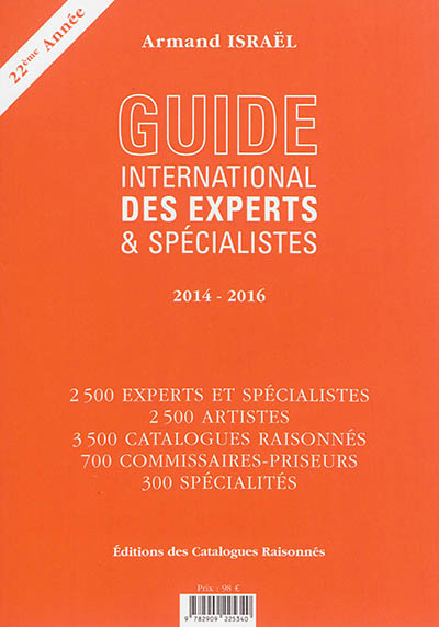 Guide international des experts & spécialistes 2014-2016 : experts, artistes, catalogues raisonnés, commissaires-priseurs & salles des ventes, spécialités