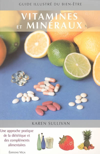 Vitamines & minéraux : une approche pratique de la diététique et des compléments alimentaires