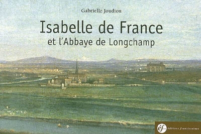 Isabelle de France et l'abbaye de Longchamp