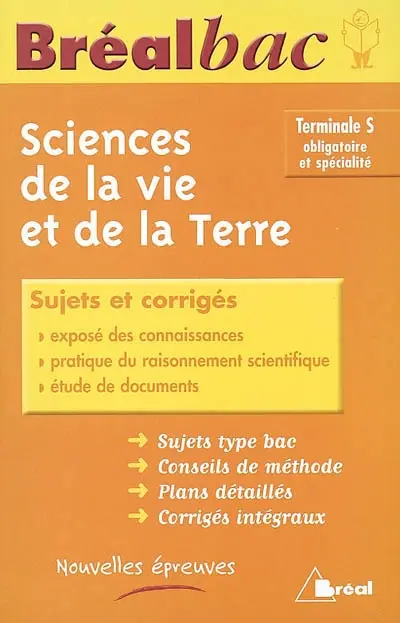 Sciences de la vie et de la Terre terminale S, obligatoire et spécialité : sujets et corrigés : sujets type bac, conseil de méthode, plans détaillés, corrigés intégraux