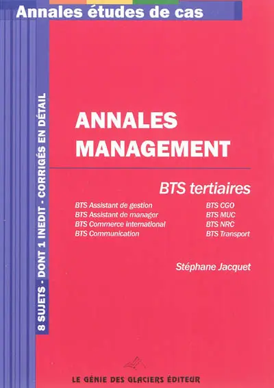 Annales management, BTS tertiaires : BTS assistant de gestion, BTS CGO, BTS assistant de manager, BTS MUC, BTS commerce international, BTS NRC, BTS communication, BTS transport : 8 sujets dont 1 inédit, corrigés en détail
