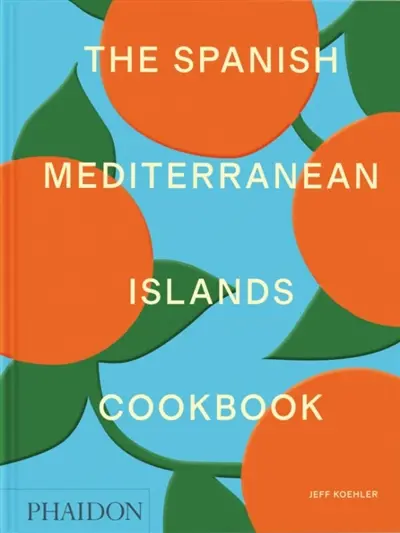 The Spanish Mediterranean islands cookbook