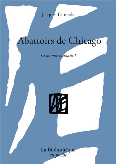 Le monde humain. Vol. 1. Abattoirs de Chicago