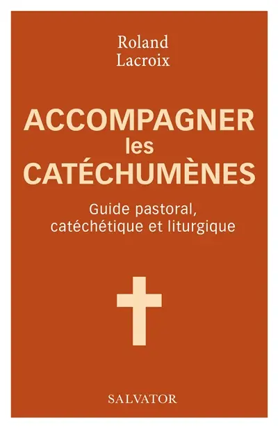 Accompagner les catéchumènes : guide pastoral, catéchétique et liturgique