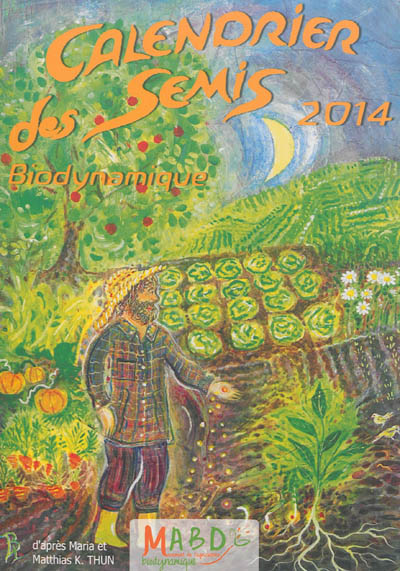 Calendrier des semis biodynamique 2014 : avec indications des jours favorables pour le jardinage, l'agriculture, la viticulture, la sylviculture et l'apiculture : tendances météorologiques