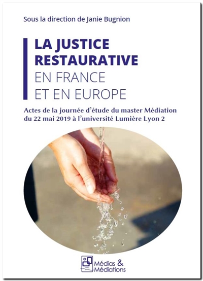 La justice restaurative en France et en Europe : actes de la journée d'étude du master médiation du 22 mai 2019 à l'université Lumière Lyon 2