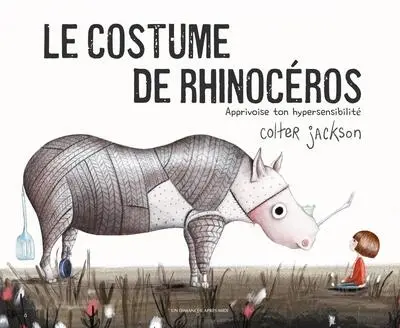 Le costume de rhinocéros : apprivoise ton hypersensibilité