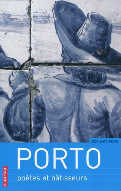 Porto : poètes et bâtisseurs