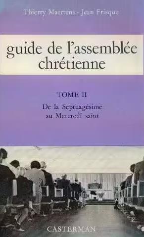 Guide de l'assemblée chrétienne. Vol. 2. 1e à 8e semaine, 2e au 8e dimanche