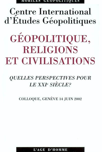 Géopolitique, religions et civilisations : quelles perspectives pour le XXIe siècle ?