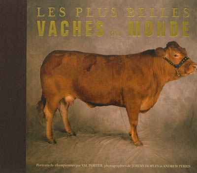 Les plus belles vaches du monde : portraits de championnes