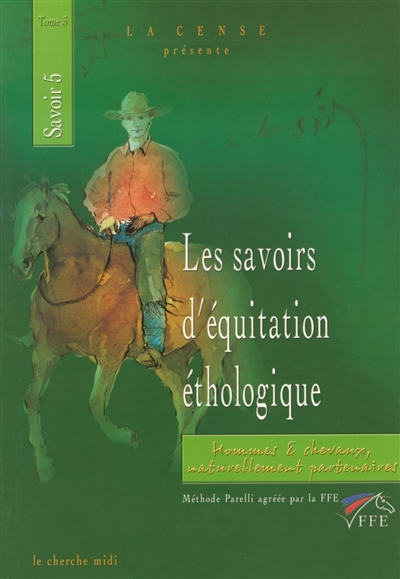 Les savoirs d'équitation éthologique : hommes et chevaux naturellement partenaires. Vol. 3. Savoir 5