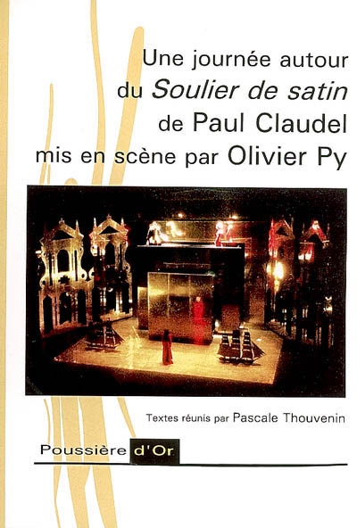 Une journée autour du Soulier de satin de Paul Claudel mis en scène par Olivier Py : actes des journées du 30-31 mars 2003