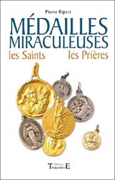 Médailles miraculeuses : les saints, les prières : 61 médailles de protection expliquées avec leur histoire et leurs pouvoirs