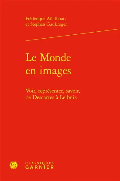 Le monde en images : voir, représenter, savoir, de Descartes à Leibniz