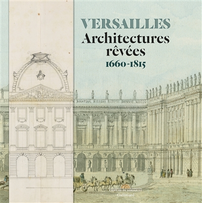Versailles : architectures rêvées : 1660-1815