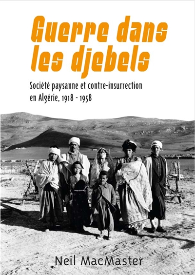 Guerre dans les djebels : société paysanne et contre-insurrection en Algérie, 1918-1958