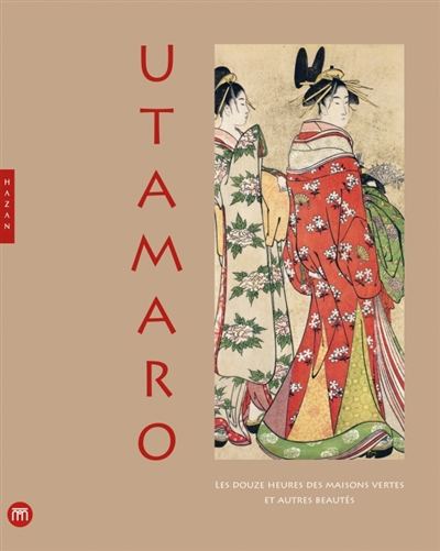 Utamaro : les douze heures des maisons vertes et autres beautés