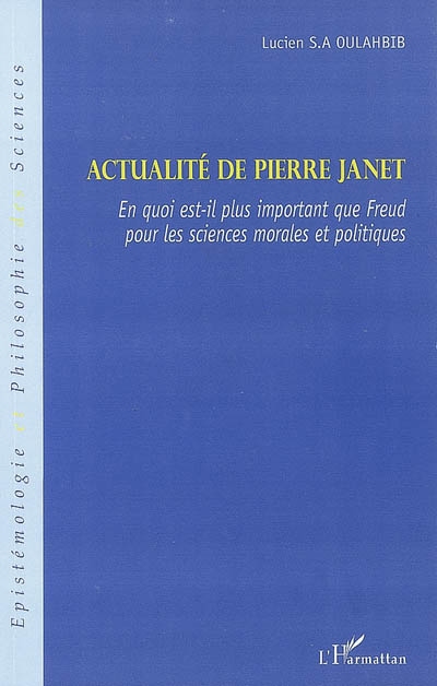 Actualité de Pierre Janet : en quoi est-il plus important que Freud pour les sciences morales et politiques