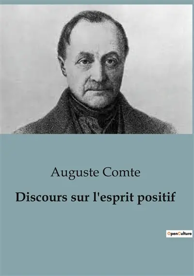 Discours sur l'esprit positif : Le positivisme tel que pensé par Auguste Comte