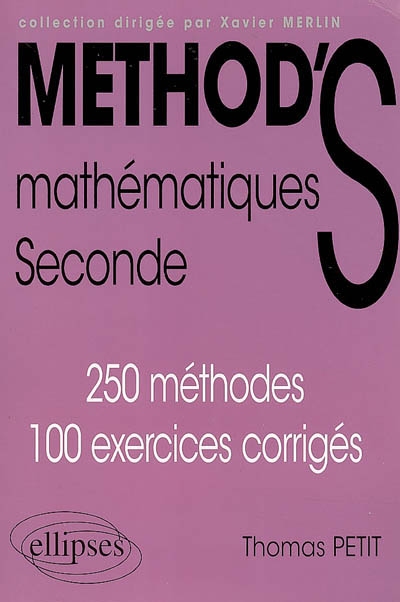 Méthod'S mathématiques seconde : 250 méthodes, 100 exercices corrigés