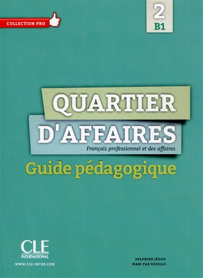 Quartier d'affaires : français professionnel et des affaires, 2, B1 : guide pédagogique