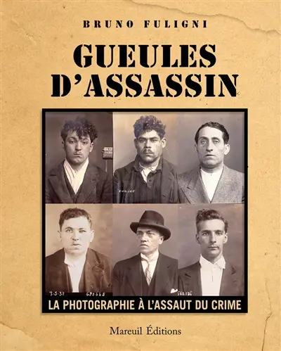 Gueules d'assassin : la photographie à l'assaut du crime Gueules d'assassin : la photographie à l'assaut du crime