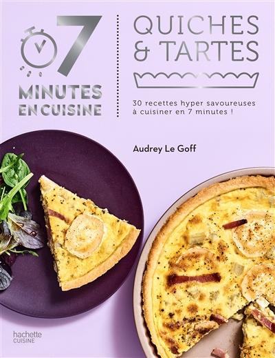 Quiches & tartes : 30 recettes hyper savoureuses à préparer en 7 minutes !
