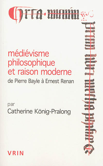 Médiévisme philosophique et raison moderne : de Pierre Bayle à Ernest Renan