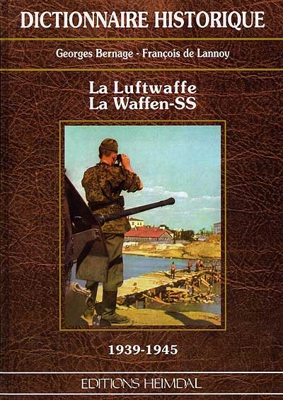 La Luftwaffe, la Waffen SS, 1939-1945 : dictionnaire historique