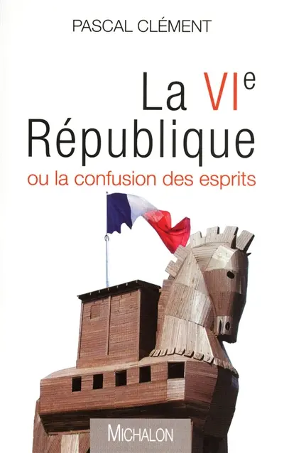 La VIe République ou La confusion des esprits