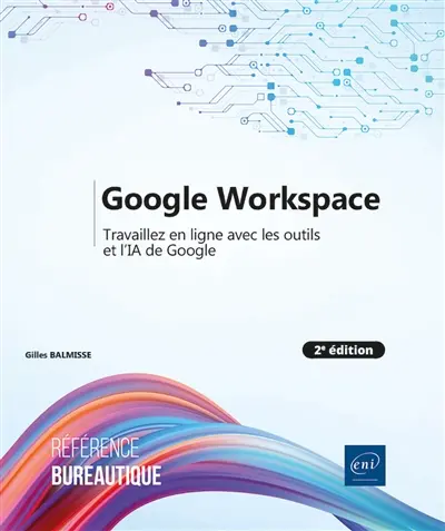 Google Workspace : travaillez en ligne avec les outils et l'IA de Google