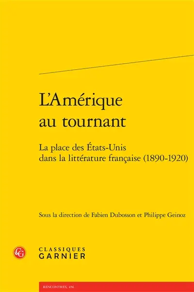 L'Amérique au tournant : la place des Etats-Unis dans la littérature française (1890-1920)