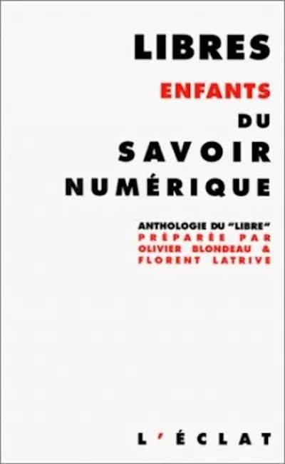 Libres enfants du savoir numérique : anthologie du libre