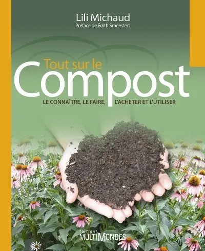 Tout sur le compost : le connaître, le faire, l'acheter, l'utiliser