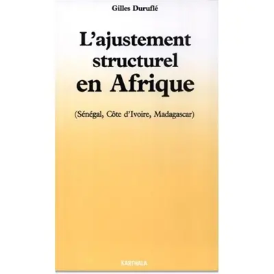 L'Ajustement structurel en Afrique : Sénégal, Côte-d'Ivoire, Madagascar