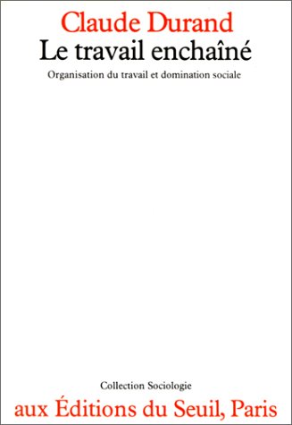 Le Travail enchaîné : organisation du travail et domination sociale