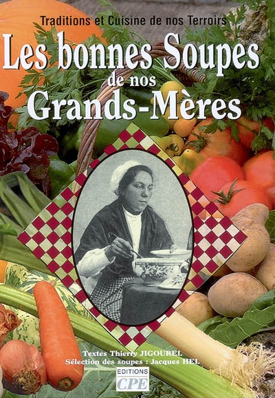 Les bonnes soupes de nos grands-mères : traditions et cuisine de nos terroirs