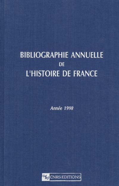 Bibliographie annuelle de l'histoire de France : du cinquième siècle à 1958. Vol. 45. année 1998