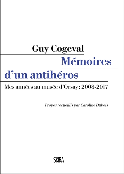 Mémoires d'un antihéros : mes années au Musée d'Orsay : 2008-2017