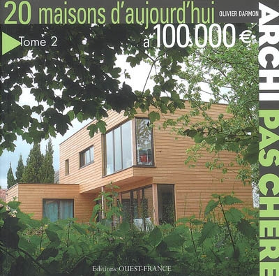 Archi pas chère. Vol. 2. 20 maisons d'aujourd'hui à 100.000 euros