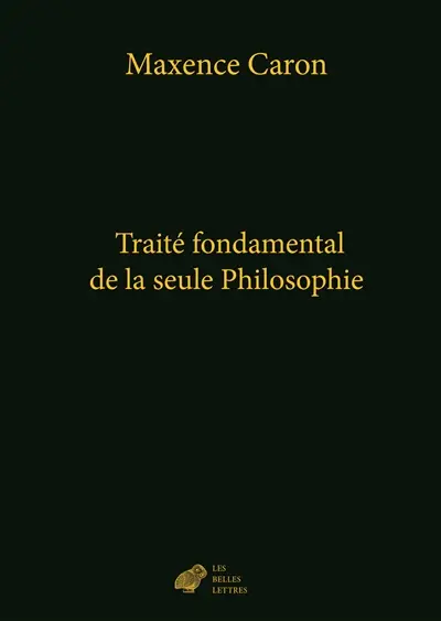 De la philosophie. Vol. 4. Traité fondamental de la seule philosophie