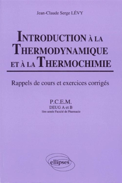 Introduction à la thermodynamique et thermochimie : cours et exercices corrigés, PCEM, DEUG