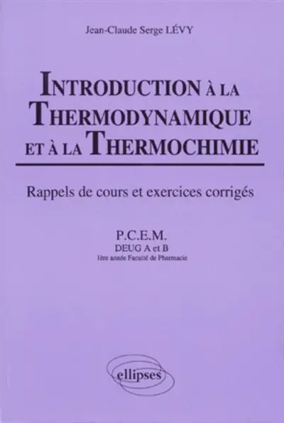 Introduction à la thermodynamique et thermochimie : cours et exercices corrigés, PCEM, DEUG